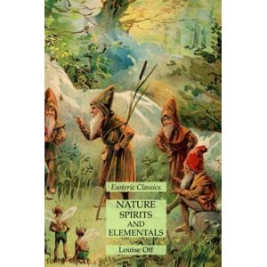 Louise Off - Nature Spirits and Elementals: Esoteric Classics