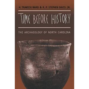 Ward, H. Trawick - Time before History: The Archaeology of North Carolina