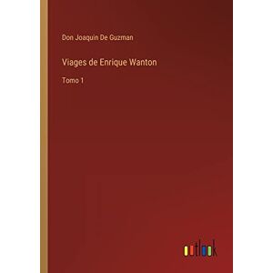 de Guzman, Don Joaquin - Viages de Enrique Wanton: Tomo 1