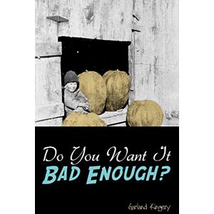 Garland Kingery - Do You Want It Bad Enough?