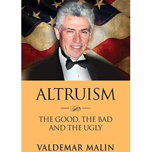 Valdemar Malin - ALTRUISM: The Good, the Bad and the Ugly