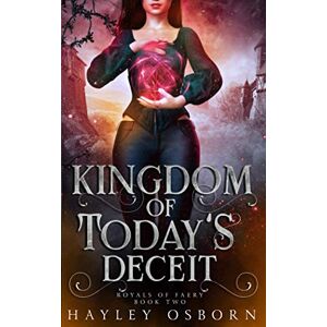 Hayley Osborn - Kingdom of Today's Deceit (Royals of Faery, Band 2)