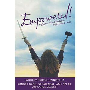 Ginger Gann - Empowered!: Fight for What Matters. Build What Lasts.