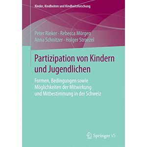 Peter Rieker - Partizipation von Kindern und Jugendlichen: Formen, Bedingungen sowie Möglichkeiten der Mitwirkung und Mitbestimmung in der Schweiz (Kinder, Kindheiten und Kindheitsforschung)