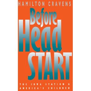 Hamilton Cravens - Before Head Start: The Iowa Station and America's Children