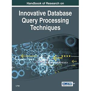 Yan Li - Handbook of Research on Innovative Database Query Processing Techniques (Advances in Data Mining and Database Management)