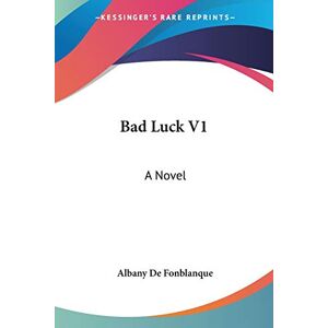 Fonblanque, Albany De - Bad Luck V1: A Novel