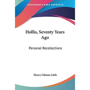 Little, Henry Gilman - Hollis, Seventy Years Ago: Personal Recollections