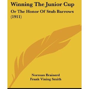 Norman Brainerd - Winning The Junior Cup: Or The Honor Of Stub Barrows (1911)