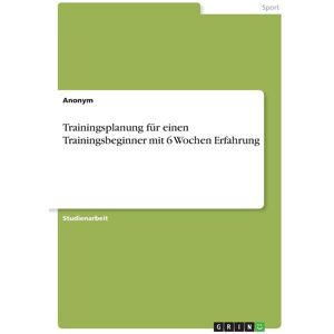 Trainingsplanung für einen Trainingsbeginner mit 6 Wochen Erfahrung