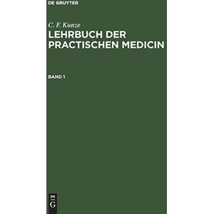 Kunze, C. F. - C. F. Kunze: Lehrbuch der practischen Medicin. Band 1: LBPM-B, Band 1