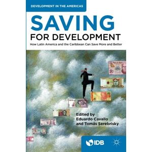 Inter-American Development Bank, Inter-American Development Bank - Saving for Development: How Latin America and the Caribbean Can Save More and Better