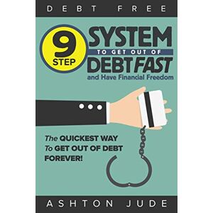 Ashton Jude - Debt-Free: 9 Step System to Get Out of Debt Fast and Have Financial Freedom: The Quickest Way to Get Out of Debt Forever