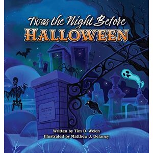 Welch, Tim D. - Twas the Night Before Halloween