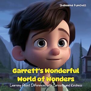 Shakeema Funchess - Garrett's Wonderful World of Wonders: Learning About Differences with Curiosity and Kindness