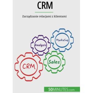 Antoine Delers - CRM: Zarządzanie relacjami z klientami