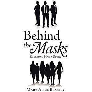 Beasley, Mary Alice - Behind the Masks: Everyone Has a Story