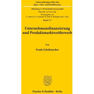 Unternehmensfinanzierung und Produktmarktwettbewerb. Mit Tab., Abb. (Untersuchungen über das Spar-, Giro- und Kreditwesen, Abt. A: ... A: Wirtschaftswissenschaft, Band 173)