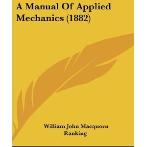 Ranking, William John Macquorn - A Manual Of Applied Mechanics (1882)
