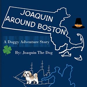 Dog, Joaquin The - Joaquin Around Boston: A Doggy Adventure (Joaquin Around the World)