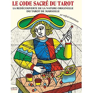 Wilfried Houdouin - LE CODE SACRÉ DU TAROT ~ La Redécouverte De La Nature Originelle Du Tarot De Marseille