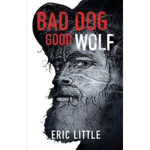 Eric Little - BAD DOG, GOOD WOLF (The Good Wolf, Band 1)