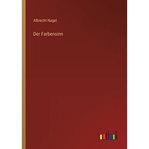 Albrecht Nagel - Der Farbensinn