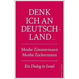 Moshe Zuckermann - Denk ich an Deutschland ...: Ein Dialog in Israel