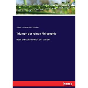 Albrecht, Johann Friedrich Ernst Albrecht - Triumph der reinen Philosophie: oder die wahre Politik der Weiber