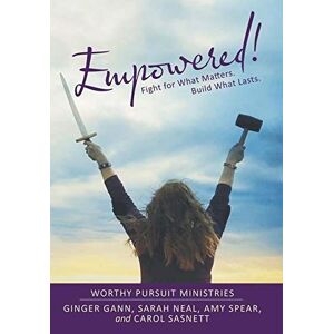 Ginger Gann - Empowered!: Fight for What Matters. Build What Lasts.