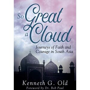 Old, Kenneth G - So Great a Cloud: Journeys of Faith and Courage in South Asia