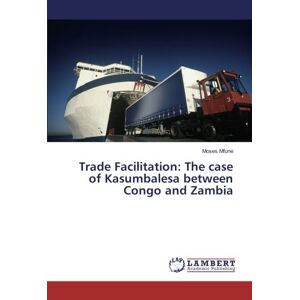 Moses Mfune - Trade Facilitation: The case of Kasumbalesa between Congo and Zambia