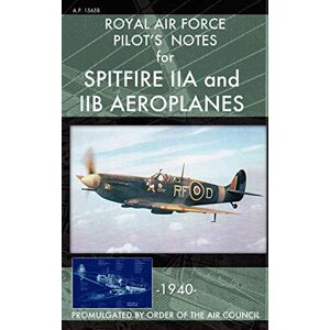 Royal Air Force - Royal Air Force Pilot's Notes for Spitfire IIA and IIB Aeroplanes
