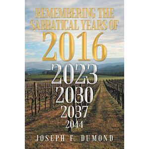 Dumond, Joseph F. - Remembering The Sabbatical Years of 2016: Breaking The Curses By Obedience