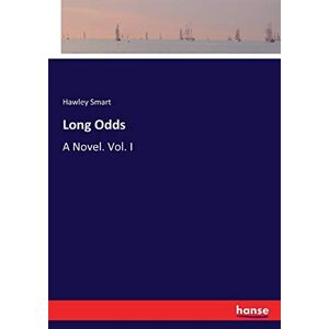 Hawley Smart - Long Odds: A Novel. Vol. I