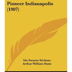 Stickney, Ida Stearns - Pioneer Indianapolis (1907)