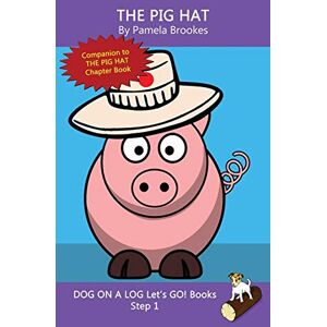 Pamela Brookes - The Pig Hat: Systematic Decodable Books for Phonics Readers and Kids With Dyslexia: Sound-Out Phonics Books Help Developing Readers, including ... Books) (DOG ON A LOG Let’s GO! Books, Band 2)