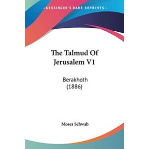 The Talmud Of Jerusalem V1: Berakhoth (1886)
