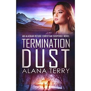 Alana Terry - Termination Dust (Alaskan Refuge Christian Suspense Novel)