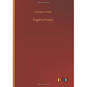 Willis, N. Parker - Fugitive Poetry