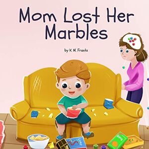 Frantz, K. M. - Mom Lost Her Marbles