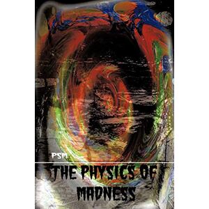 Psm - The Physics of Madness