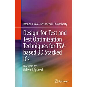 Brandon Noia - Design-for-Test and Test Optimization Techniques for TSV-based 3D Stacked ICs