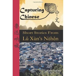 Lu Xun - Capturing Chinese Short Stories from Lu Xun's Nahan: A guide to help students of Chinese read Chinese literature, learn Chinese history, and study Chinese characters