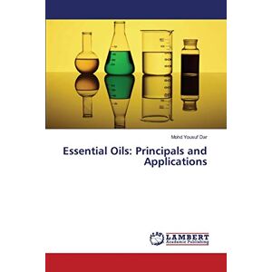 Dar, Mohd Yousuf - Essential Oils: Principals and Applications