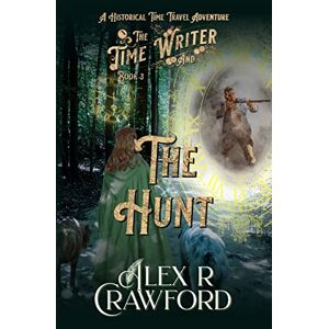 Crawford, Alex R - The Time Writer and The Hunt: A Historical Time Travel Adventure (Time Writer Book 3)