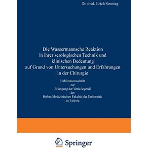 Erich Sonntag - Die Wassermannsche Reaktion in Ihrer Serologischen Technik und Klinischen Bedeutung auf Grund von Untersuchungen und Erfahrungen in der Chirurgie: ... Fakultät der Universität zu Leipzig