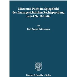 Bettermann, Karl August - Miete und Pacht im Spiegelbild der finanzgerichtlichen Rechtsprechung zu § 4 Nr. 10 UStG.