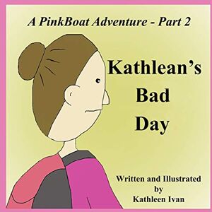 Kathleen Ivan - A PinkBoat Adventure - Part 2: Kathlean's Bad Day