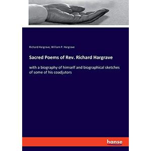Richard Hargrave - Sacred Poems of Rev. Richard Hargrave: with a biography of himself and biographical sketches of some of his coadjutors